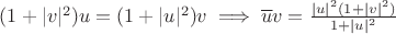 $(1+|v|^2)u=(1+|u|^2)v\implies \overline{u}v=\frac{|u|^2(1+|v|^2)}{1+|u|^2}$ $(1+|v|^2)u=(1+|u|^2)v\implies \overline{u}v=\frac{|u|^2(1+|v|^2)}{1+|u|^2}$