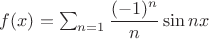 $f(x)=\sum^{\infin}_{n=1}  \dfrac{(-1)^n}{n} \sin nx$