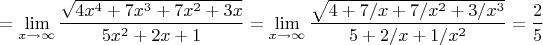 $$=\lim_{x \to  \infty}\frac {\sqrt{4x^4+7x^3+7x^2+3x}} {5x^2+2x+1} = \lim_{x \to  \infty}\frac {\sqrt{4+7/x+7/x^2+3/x^3}} {5+2/x+1/x^2} = \frac {2} {5}$$