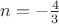 $n=-\frac{4}{3}$