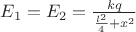 $E_1=E_2=\frac{kq}{\frac{l^2}{4}+x^2}$
