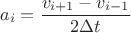 $$a_i = \frac{v_{i+1}-v_{i-1}}{2\Delta t}$$