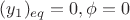 $(y_1)_{eq}=0, \phi=0$