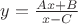 $y=\frac{Ax+B}{x-C}$
