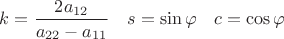 $k=\dfrac{2 a_{12}}{a_{22}-a_{11}}\quad s=\sin\varphi\quad c=\cos\varphi$