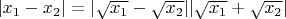 $|x_1-x_2|=|\sqrt{x_1}-\sqrt{x_2}||\sqrt{x_1}+\sqrt{x_2}|$