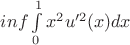$inf\int\limits_{0}^{1}x^2 u'^2(x)dx$