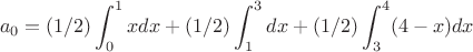 $$a_0=(1/2)\int_0^1{x}dx+(1/2)\int_1^3dx+(1/2)\int_3^4(4-x)dx$$