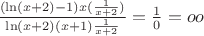 $\frac {(\ln (x+2)-1)x (\frac {1}{x+2})}{\ln (x+2)(x+1) \frac {1}{x+2}}=\frac {1}{0}=oo$