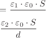 $=\dfrac{{\varepsilon_1}\cdot{\varepsilon_0}\cdot{S}}{\dfrac{d}}{{\dfrac{{\varepsilon_2}\cdot{\varepsilon_0}\cdot{S}}{d}}}$