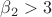 $\beta_2>3$