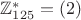 $\mathbb{Z}_{125}^\ast = (2)$