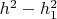 $h^2-h_1^2$