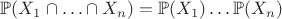 $\mathbb{P}(X_1\cap\ldots\cap X_n)=\mathbb{P}( X_1)\ldots\mathbb{P}(X_n)$