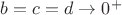 $b=c=d\rightarrow0^+$