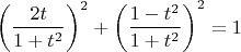 $$\left( {\frac{{2t}}{{1 + t^2 }}} \right)^2  + \left( {\frac{{1 - t^2 }}{{1 + t^2 }}} \right)^2  = 1$