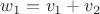 $w_1=v_1+v_2$