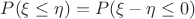 $P(\xi\le \eta)=P(\xi-\eta\le 0)$