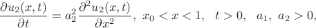 $$
\frac{\partial u_2(x,t)}{\partial
t}=a_2^2\frac{\partial^{2}u_2(x,t)}{\partial x^2},\ x_0<x<1,\ \ t>0,\ \ a_1,\ a_2>0,
$$ $$
\frac{\partial u_2(x,t)}{\partial
t}=a_2^2\frac{\partial^{2}u_2(x,t)}{\partial x^2},\ x_0<x<1,\ \ t>0,\ \ a_1,\ a_2>0,
$$