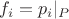 $f_{i} = p_{i}|_{P}$