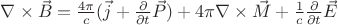 $\nabla\times\vec{B} = \frac{4\pi}{c}(\vec{j} + \frac{\partial}{\partial t}\vec{P}) + 4\pi\nabla\times\vec{M} + \frac{1}{c}\frac{\partial}{\partial t}\vec{E}$