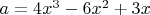 $a=4x^3-6x^2+3x$