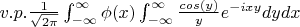 $v.p. \frac{1}{\sqrt{2\pi}} \int_{-\infty}^{\infty} \phi(x) \int_{-\infty}^{\infty} \frac{cos(y)}{y} e^{-ixy} dy dx$