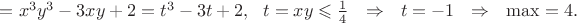 $=x^3y^3-3xy+2=t^3-3t+2,\ \ t=xy\leqslant\frac14\ \ \Rightarrow\ \ t=-1\ \ \Rightarrow\ \ \max=4.$