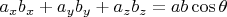 $a_x b_x+a_y b_y+a_z b_z=a b \cos \theta$