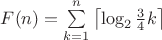$F(n)=\sum\limits_{k=1}^{n}\left\lceil \log_2 \frac{3}{4}k\right\rceil$