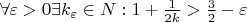 $\forall \varepsilon > 0 \exists k_{\varepsilon} \in N: 1+\frac{1}{2k} > \frac{3}{2} - \varepsilon$