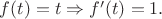 $f(t)=t\Rightarrow f'(t)=1.$