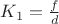 $K_1=\frac{f} {d}$