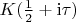 $K(\frac{1}{2} + \mathrm{i}\tau)$
