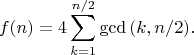 $$f(n)=4\sum_{k=1}^{n/2}\gcd{(k,n/2)}.$$