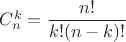 $C_{n}^{k}=\dfrac{n!}{k!(n-k)!}$