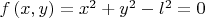 $f\left(x,y\right)=x^{2}+y^{2}-l^{2}=0$