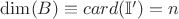 $\dim(B)\equiv card(\mathbb{I}')=n$