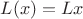 $L(x)=Lx$