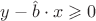 $y - \hat{b} \cdot x \geqslant 0$ $y - \hat{b} \cdot x \geqslant 0$