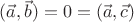 $\[(\vec a,\vec b) = 0 = (\vec a,\vec c)\]$