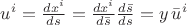 $u^i=\frac{dx^i}{ds}=\frac{dx^i}{d\bar s}\frac{d\bar s}{ds} = y\,\bar u^i$