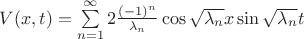 $V(x,t) = \sum\limits_{n=1}^{\infty} 2\frac {(-1)^n} {\lambda_n}\cos\sqrt{\lambda_n} x \sin\sqrt{\lambda_n}t$