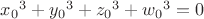 ${x_0}^3+{y_0}^3+{z_0}^3+{w_0}^3=0$