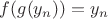 $f(g(y_n))=y_n$