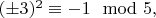 $(\pm 3)^2 \equiv -1 \mod 5,$