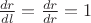 $\frac{dr}{dl}=\frac{dr}{dr}=1$