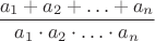 $\dfrac{a_1+a_2+\ldots + a_n}{a_1\cdot a_2\cdot\ldots\cdot a_n}$