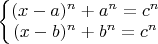 $\left\{ \begin{matrix}
   (x-a)^n+a^n=c^n  \\
   (x-b)^n+b^n=c^n  \\
\end{matrix} \right.$