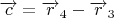 $\overrightarrow{c}=\overrightarrow{r}_{4}-\overrightarrow{r}_{3}$